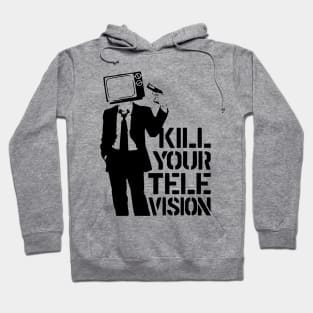 Kill Your Television Hoodie